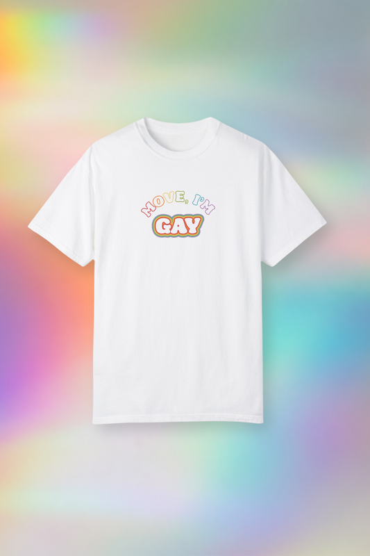 Move, I'm Gay Tee